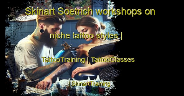 Skinart Soetrich workshops on niche tattoo styles | TattooTraining | TattooClasses | SkinartTraining-France